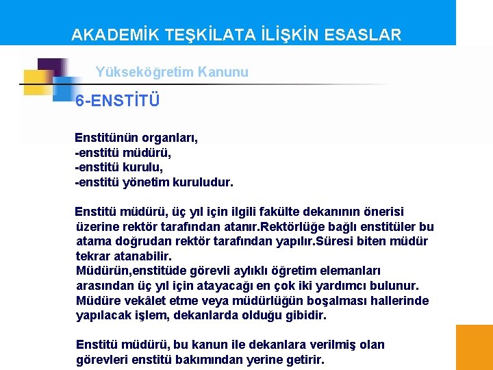 AKADEMİK TEŞKİLATA İLİŞKİN ESASLAR Yükseköğretim Kanunu 6 -ENSTİTÜ Enstitünün organları, -enstitü müdürü, -enstitü kurulu,