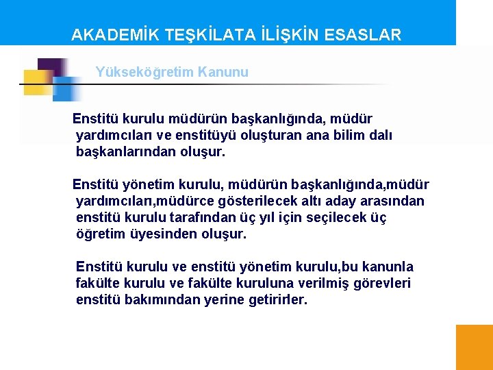 AKADEMİK TEŞKİLATA İLİŞKİN ESASLAR Yükseköğretim Kanunu Enstitü kurulu müdürün başkanlığında, müdür yardımcıları ve enstitüyü