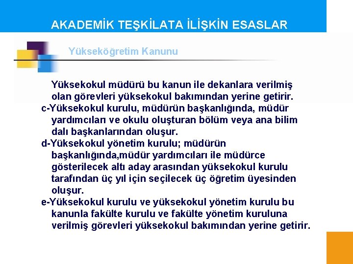 AKADEMİK TEŞKİLATA İLİŞKİN ESASLAR Yükseköğretim Kanunu Yüksekokul müdürü bu kanun ile dekanlara verilmiş olan