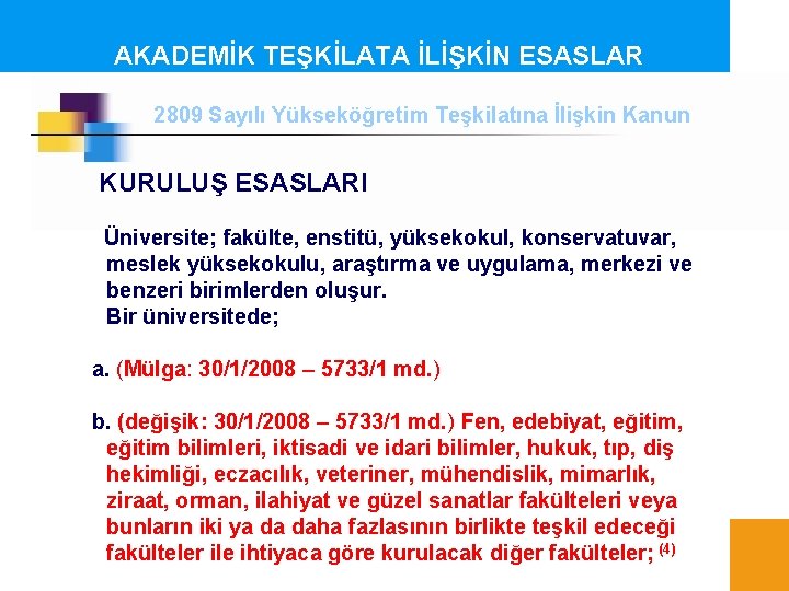 AKADEMİK TEŞKİLATA İLİŞKİN ESASLAR 2809 Sayılı Yükseköğretim Teşkilatına İlişkin Kanun KURULUŞ ESASLARI Üniversite; fakülte,