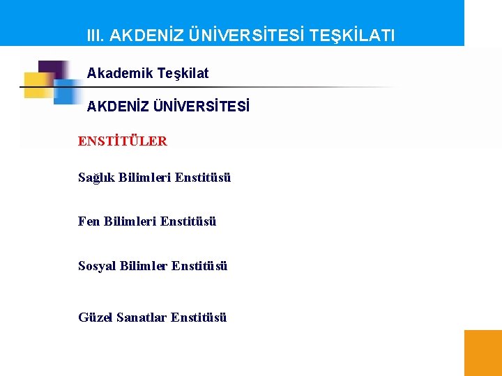 III. AKDENİZ ÜNİVERSİTESİ TEŞKİLATI Akademik Teşkilat AKDENİZ ÜNİVERSİTESİ ENSTİTÜLER Sağlık Bilimleri Enstitüsü Fen Bilimleri