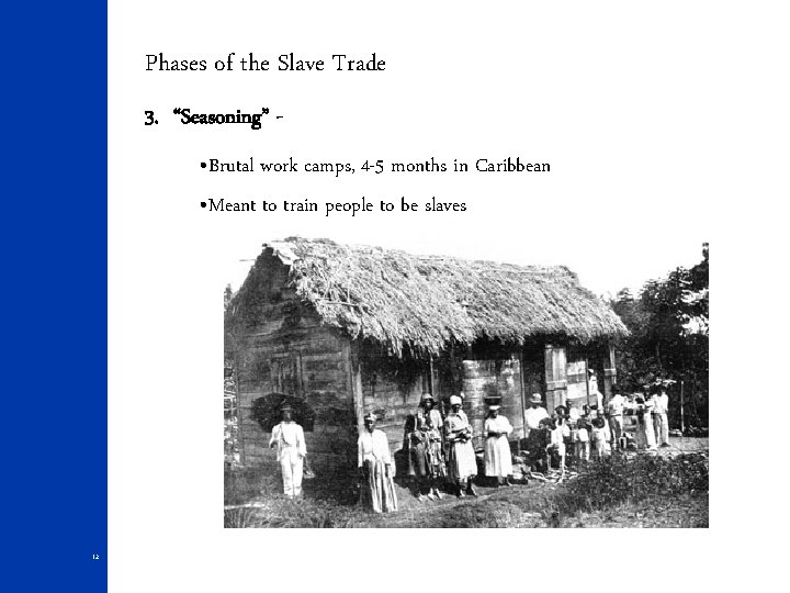 Phases of the Slave Trade 3. “Seasoning” • Brutal work camps, 4 -5 months