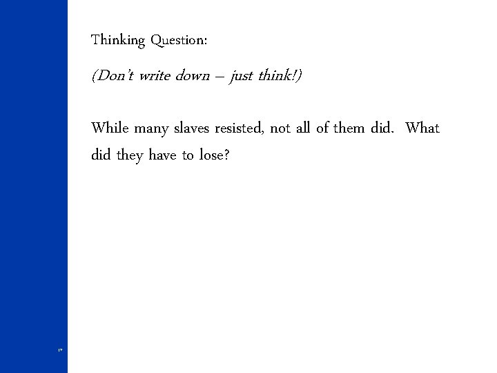 Thinking Question: (Don’t write down – just think!) While many slaves resisted, not all