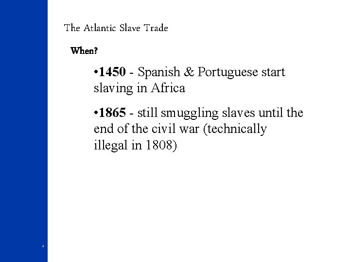 The Atlantic Slave Trade When? • 1450 - Spanish & Portuguese start slaving in