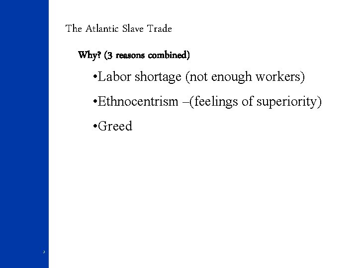The Atlantic Slave Trade Why? (3 reasons combined) • Labor shortage (not enough workers)