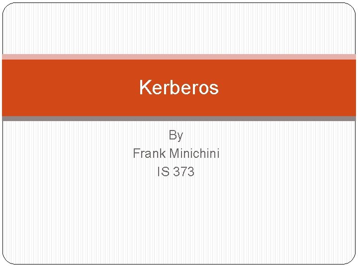 Kerberos By Frank Minichini IS 373 