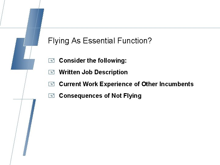 Flying As Essential Function? + Consider the following: + Written Job Description + Current