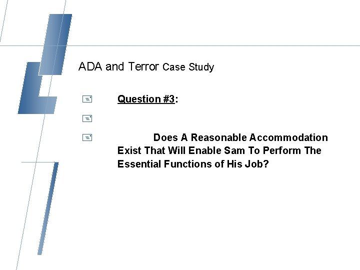 ADA and Terror Case Study + Question #3: + + Does A Reasonable Accommodation