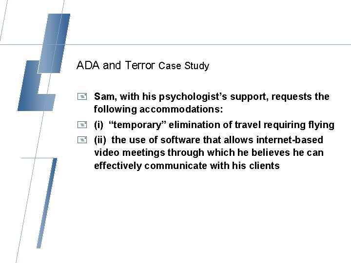 ADA and Terror Case Study + Sam, with his psychologist’s support, requests the following