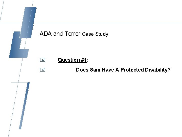 ADA and Terror Case Study + + Question #1: Does Sam Have A Protected