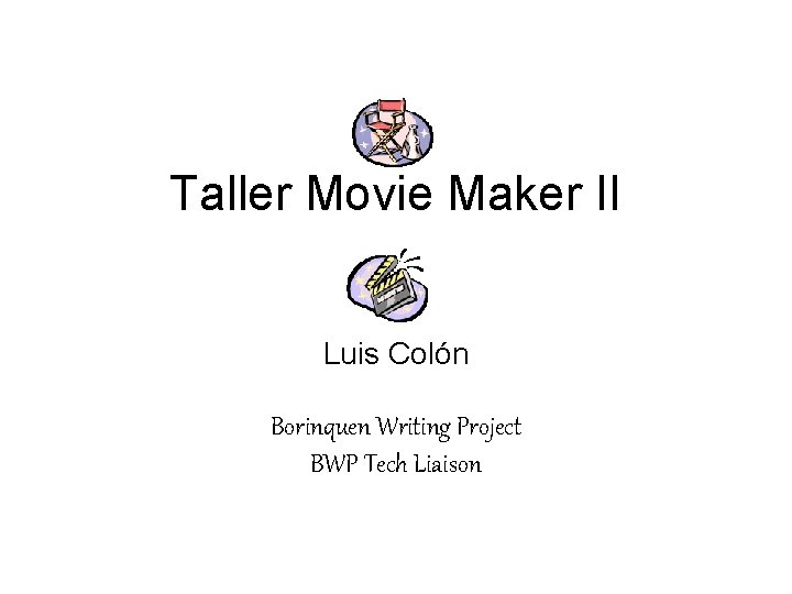 Taller Movie Maker II Luis Colón Borinquen Writing Project BWP Tech Liaison 