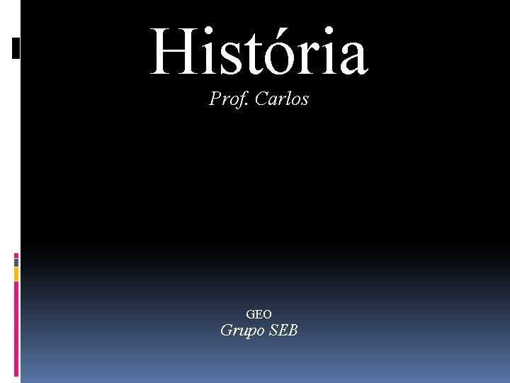 História Prof. Carlos GEO Grupo SEB 