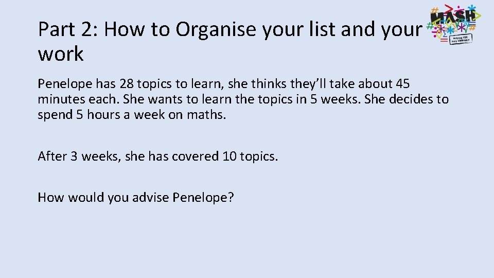 Part 2: How to Organise your list and your work Penelope has 28 topics