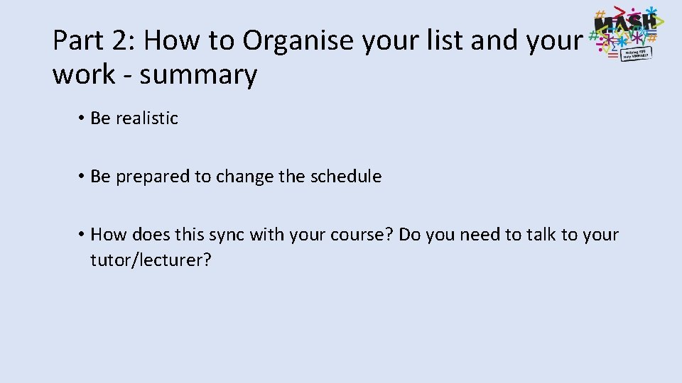 Part 2: How to Organise your list and your work - summary • Be