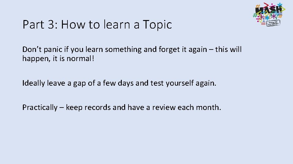 Part 3: How to learn a Topic Don’t panic if you learn something and