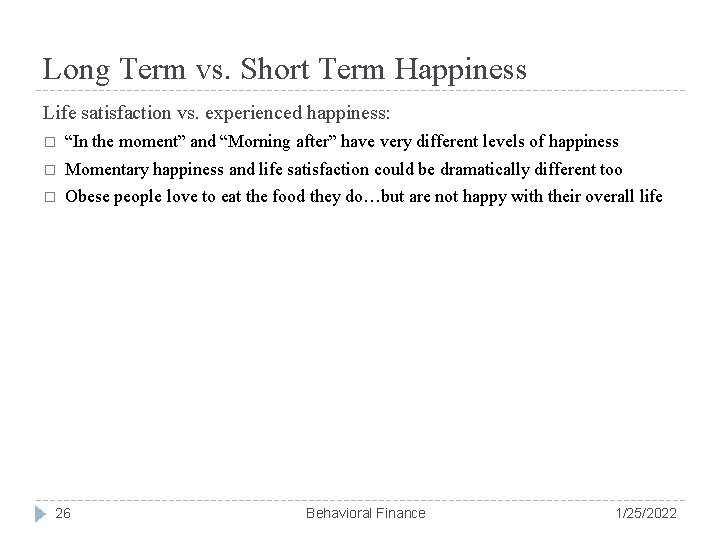 Long Term vs. Short Term Happiness Life satisfaction vs. experienced happiness: � “In the