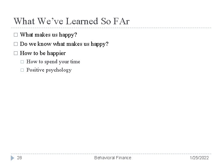 What We’ve Learned So FAr What makes us happy? � Do we know what