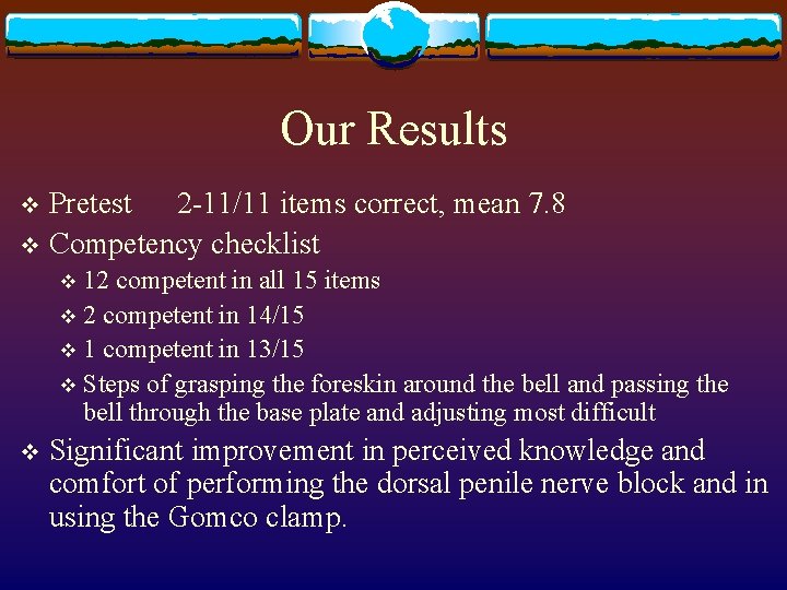 Our Results Pretest 2 -11/11 items correct, mean 7. 8 v Competency checklist v
