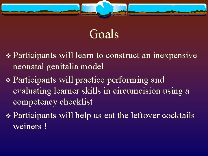 Goals v Participants will learn to construct an inexpensive neonatal genitalia model v Participants