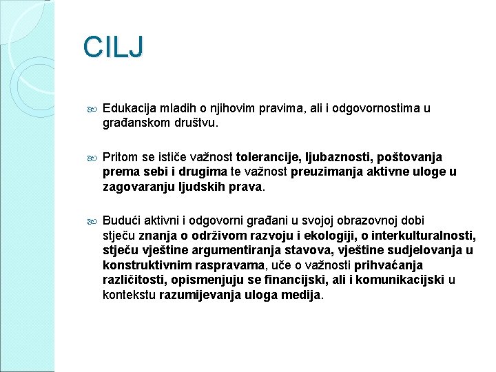 CILJ Edukacija mladih o njihovim pravima, ali i odgovornostima u građanskom društvu. Pritom se