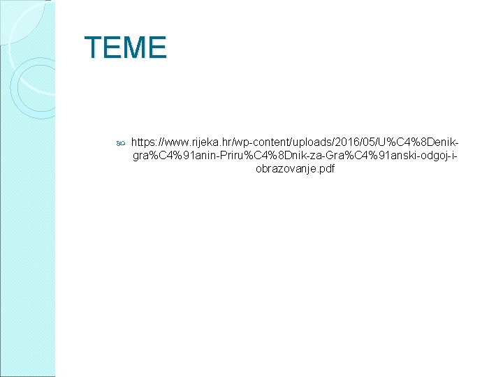 TEME https: //www. rijeka. hr/wp-content/uploads/2016/05/U%C 4%8 Denikgra%C 4%91 anin-Priru%C 4%8 Dnik-za-Gra%C 4%91 anski-odgoj-iobrazovanje. pdf