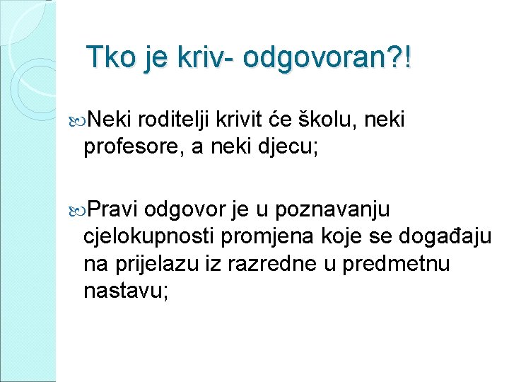 Tko je kriv- odgovoran? ! Neki roditelji krivit će školu, neki profesore, a neki