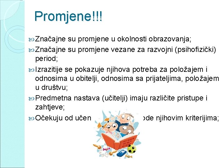 Promjene!!! Značajne su promjene u okolnosti obrazovanja; Značajne su promjene vezane za razvojni (psihofizički)
