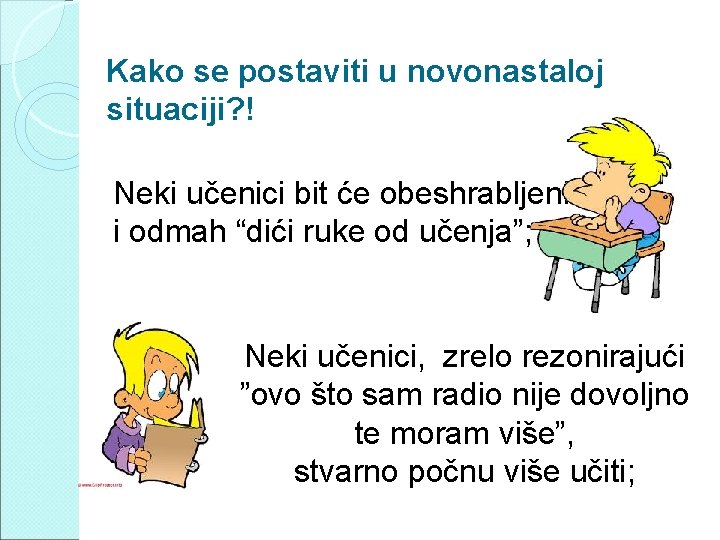Kako se postaviti u novonastaloj situaciji? ! Neki učenici bit će obeshrabljeni i odmah