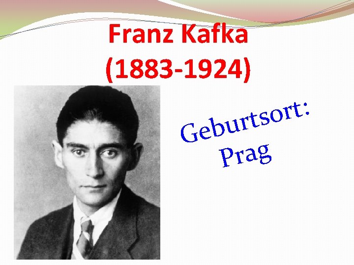 Franz Kafka (1883 -1924) : t r o s t r u b Ge