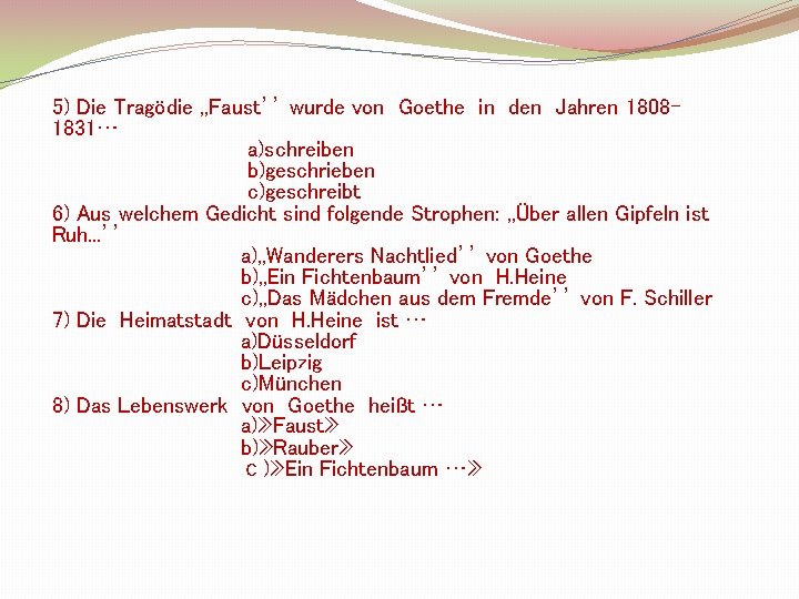 5) Die Tragödie , , Faust’’ wurde von Goethe in den Jahren 18081831… a)schreiben