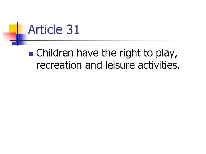 Article 31 n Children have the right to play, recreation and leisure activities. 