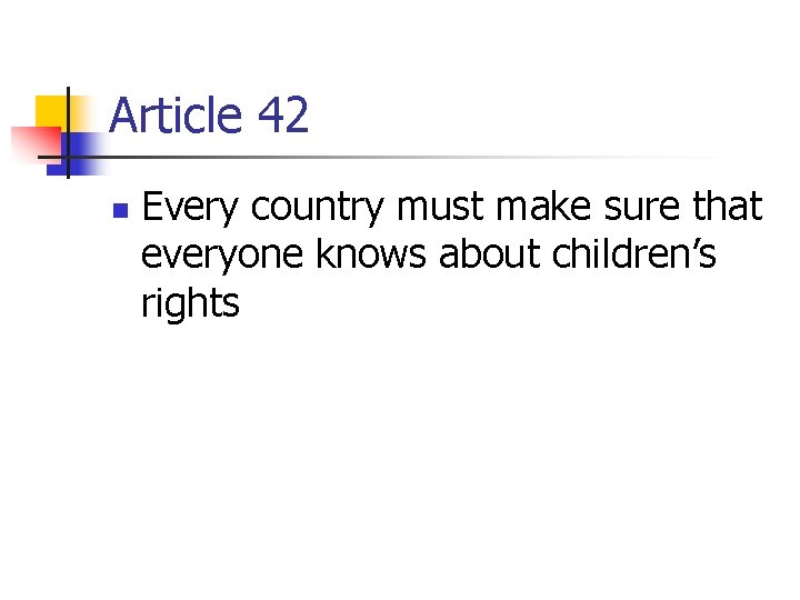 Article 42 n Every country must make sure that everyone knows about children’s rights