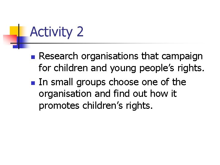 Activity 2 n n Research organisations that campaign for children and young people’s rights.