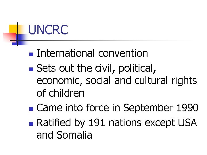 UNCRC International convention n Sets out the civil, political, economic, social and cultural rights