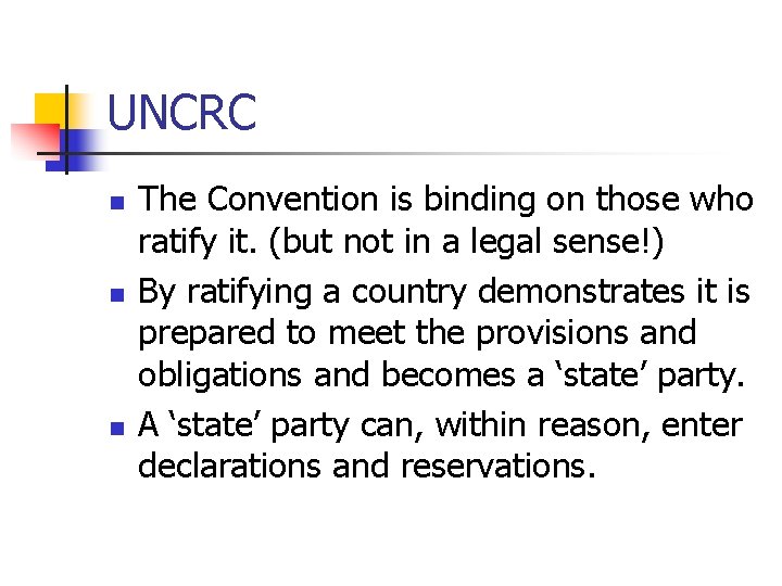 UNCRC n n n The Convention is binding on those who ratify it. (but