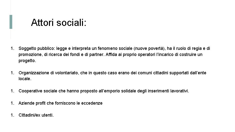 Attori sociali: 1. Soggetto pubblico: legge e interpreta un fenomeno sociale (nuove povertà), ha