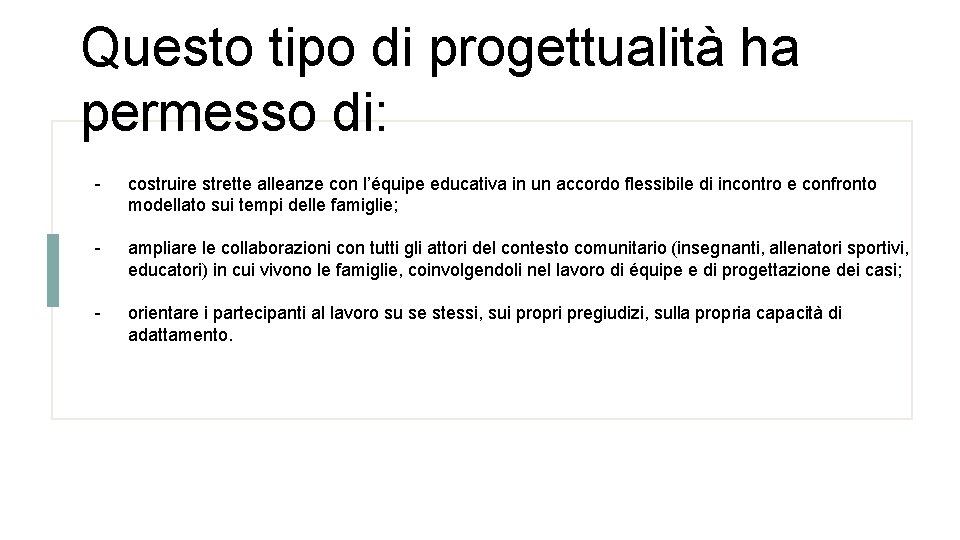 Questo tipo di progettualità ha permesso di: - costruire strette alleanze con l’équipe educativa