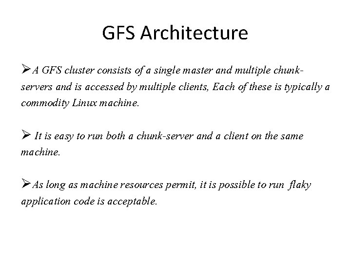 GFS Architecture A GFS cluster consists of a single master and multiple chunkservers and