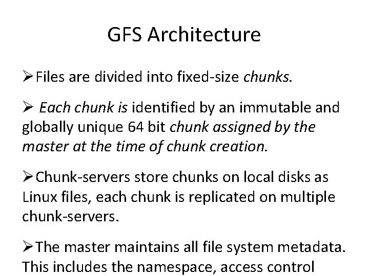 GFS Architecture Files are divided into fixed-size chunks. Each chunk is identified by an