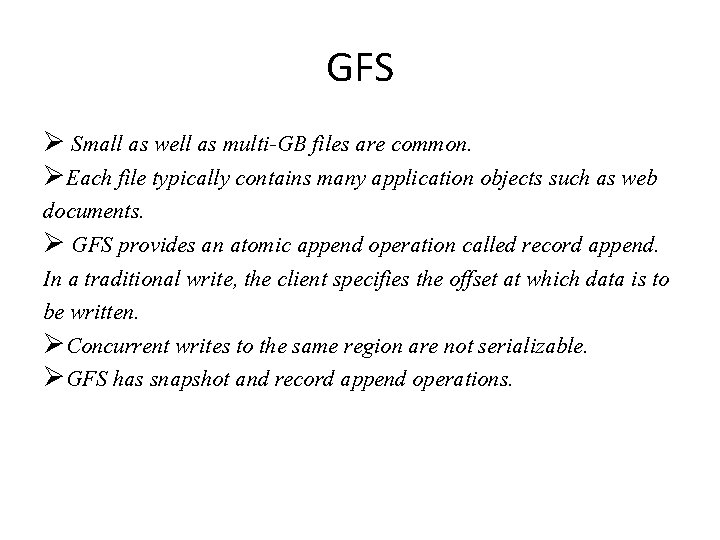 GFS Small as well as multi-GB files are common. Each file typically contains many