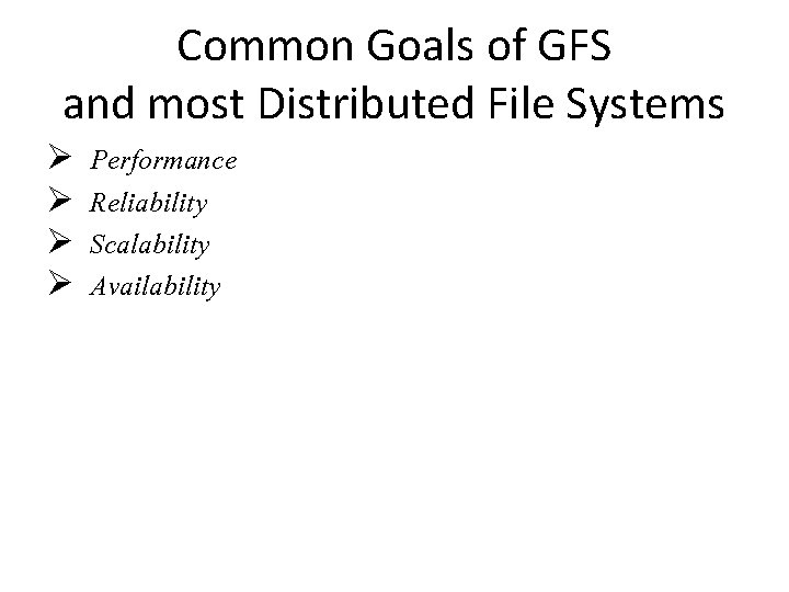 Common Goals of GFS and most Distributed File Systems Performance Reliability Scalability Availability 