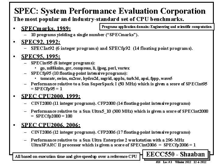 SPEC: System Performance Evaluation Corporation The most popular and industry-standard set of CPU benchmarks.