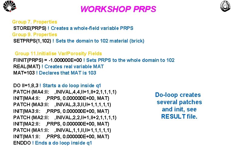 UNICAMP WORKSHOP PRPS Group 7. Properties STORE(PRPS) ! Creates a whole-field variable PRPS Group