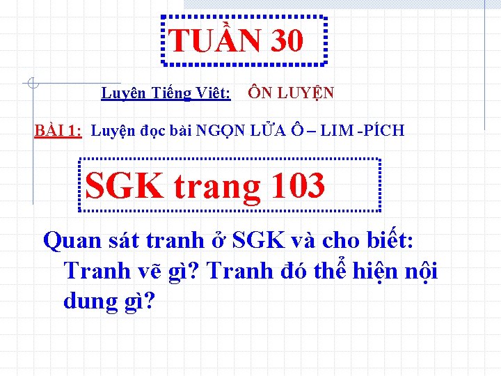 TUẦN 30 Luyện Tiếng Việt: ÔN LUYỆN BÀI 1: Luyện đọc bài NGỌN LỬA