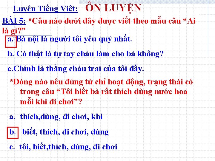 Luyện Tiếng Việt: ÔN LUYỆN BÀI 5: *Câu nào dưới đây được viết theo