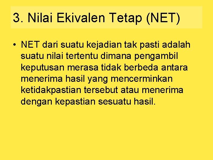 3. Nilai Ekivalen Tetap (NET) • NET dari suatu kejadian tak pasti adalah suatu