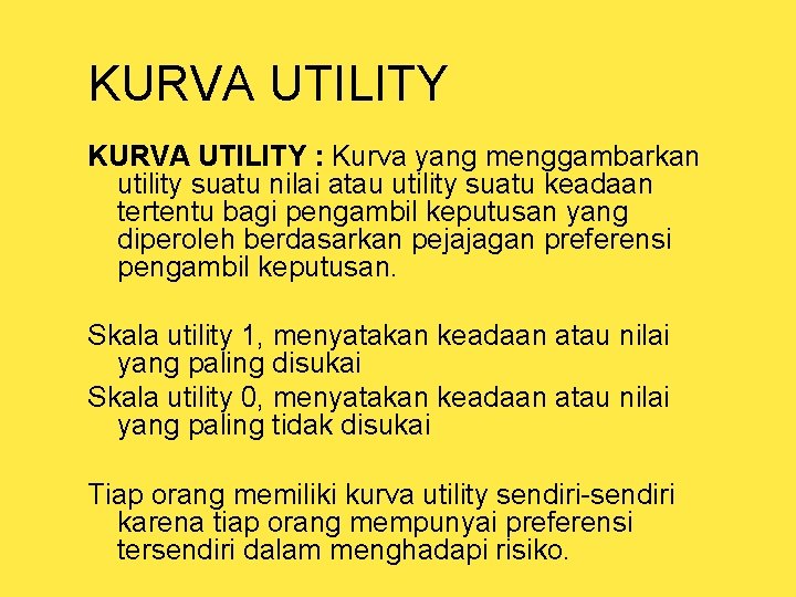 KURVA UTILITY : Kurva yang menggambarkan utility suatu nilai atau utility suatu keadaan tertentu