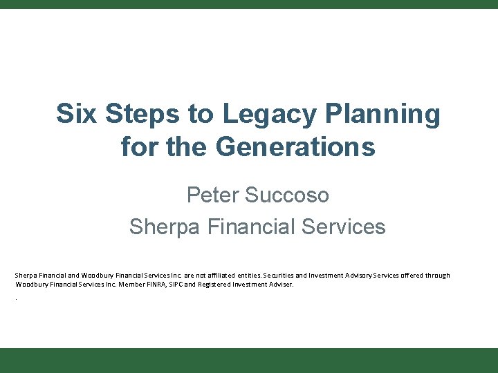 Six Steps to Legacy Planning for the Generations Peter Succoso Sherpa Financial Services Sherpa