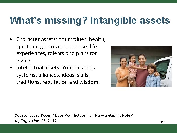 What’s missing? Intangible assets • Character assets: Your values, health, spirituality, heritage, purpose, life