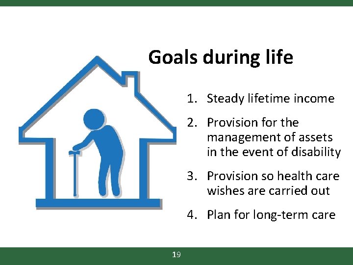 Goals during life 1. Steady lifetime income 2. Provision for the management of assets